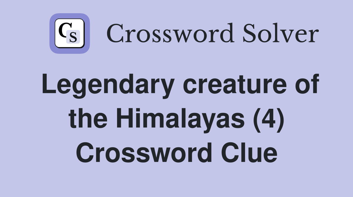 Legendary creature of the Himalayas (4) Crossword Clue Answers